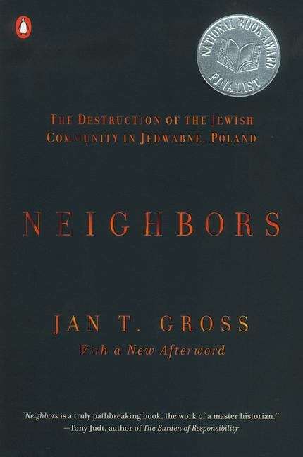Neighbors: The Destruction of the Jewish Community in Jedwabne, Poland