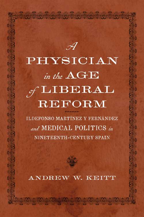 Book cover of A Physician in the Age of Liberal Reform: Ildefonso Martínez y Fernández and Medical Politics in Nineteenth-Century Spain (New Hispanisms: Cultural and Literary Studies)