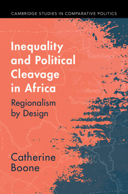 Book cover of Inequality and Political Cleavage in Africa: Regionalism by Design (Cambridge Studies in Comparative Politics)