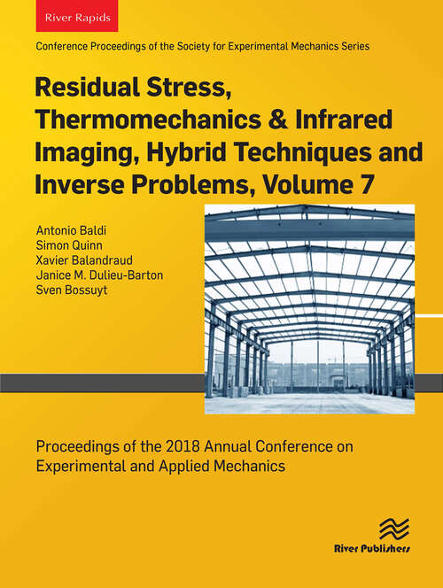 Book cover of Residual Stress, Thermomechanics & Infrared Imaging, Hybrid Techniques and Inverse Problems, Volume 7: Proceedings of the 2018 Annual Conference on Experimental and Applied Mechanics (1)