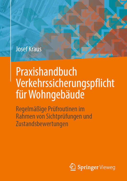 Book cover of Praxishandbuch Verkehrssicherungspflicht für Wohngebäude: Regelmäßige Prüfroutinen im Rahmen von Sichtprüfungen und Zustandsbewertungen