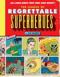 The League of Regrettable Superheroes