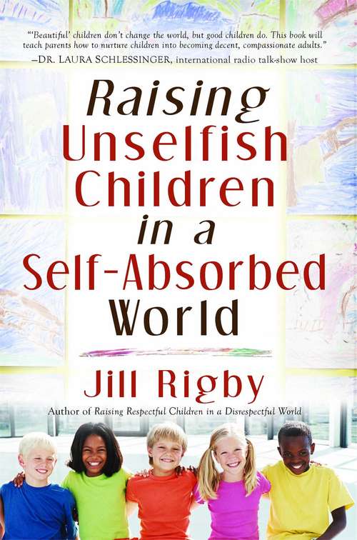 Book cover of Raising Unselfish Children in a Self-Absorbed World