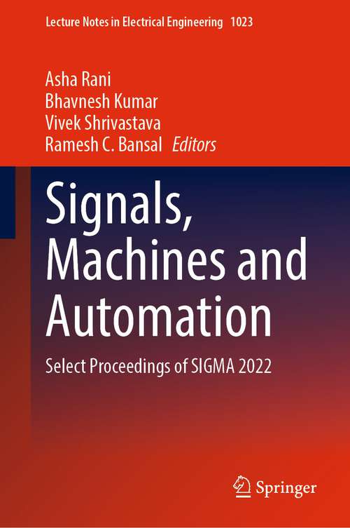 Book cover of Signals, Machines and Automation: Select Proceedings of SIGMA 2022 (1st ed. 2023) (Lecture Notes in Electrical Engineering #1023)