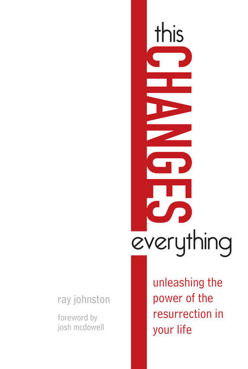 Book cover of This Changes Everything: Unleashing the Power of the Resurrection in Your Life