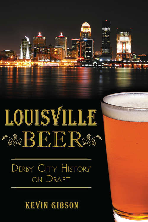 Book cover of Louisville Beer: Derby City History on Draft