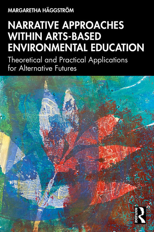 Book cover of Narrative Approaches within Arts-based Environmental Education: Theoretical and Practical Applications for Alternative Futures (1)