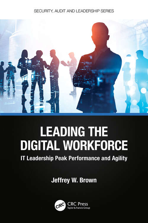 Book cover of Leading the Digital Workforce: IT Leadership Peak Performance and Agility (Security, Audit and Leadership Series)