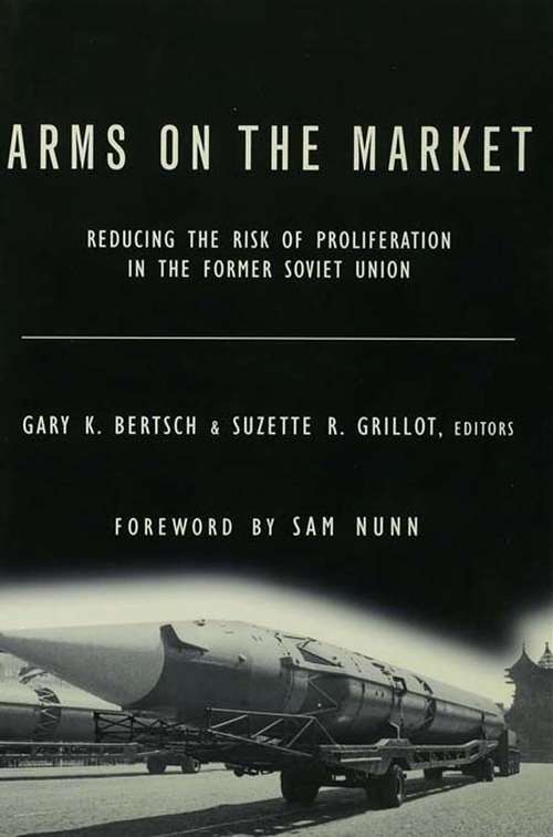 Arms on the Market: Reducing the Risk of Proliferation in the Former Soviet Union