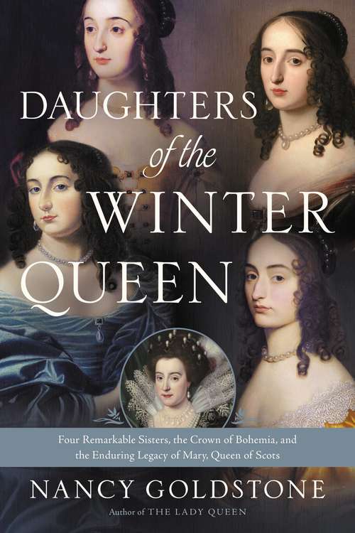 Book cover of Daughters of the Winter Queen: Four Remarkable Sisters, the Crown of Bohemia, and the Enduring Legacy of Mary, Queen of Scots