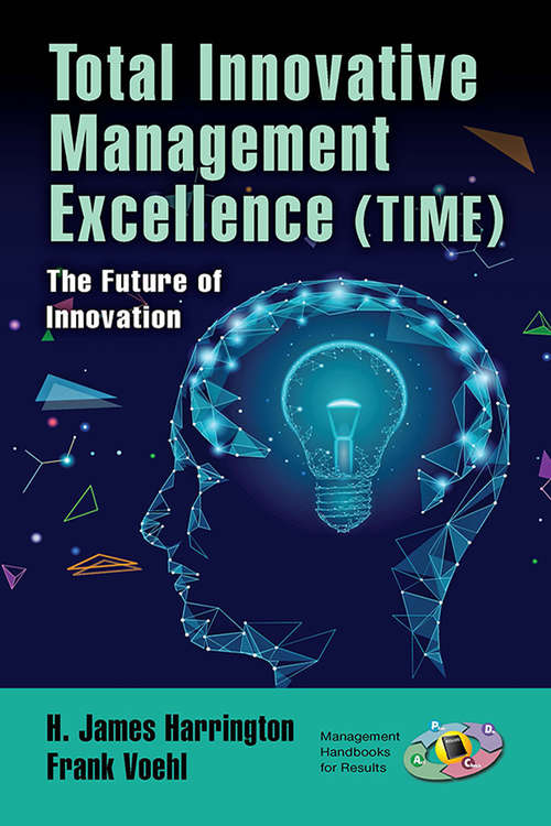 Total Innovative Management Excellence: The Future of Innovation (Management Handbooks for Results)