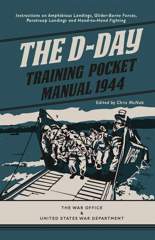 The D-Day Training Pocket Manual, 1944: Instructions on Amphibious Landings, Glider-Borne Forces, Paratroop Landings and Hand-to-Hand Fighting (The\pocket Manual Ser.)