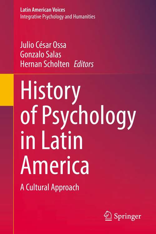 History of Psychology in Latin America: A Cultural Approach (Latin American Voices)