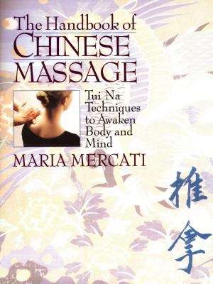 Book cover of The Handbook Of Chinese Massage: Tui Na Techniques To Awaken Body And Mind