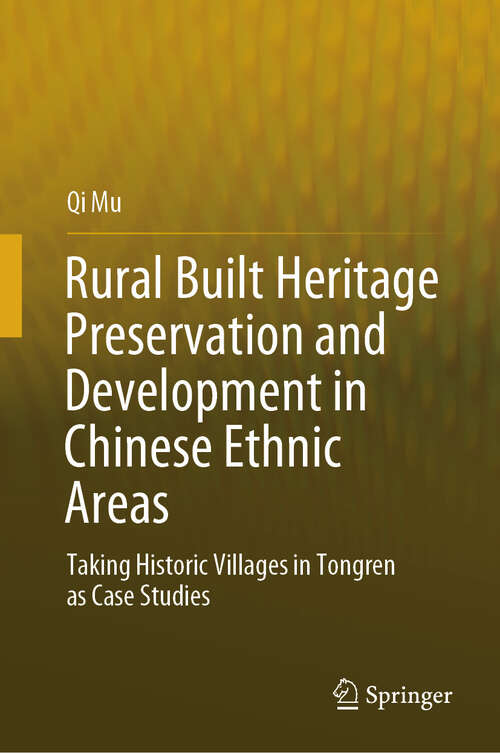 Book cover of Rural Built Heritage Preservation and Development in Chinese Ethnic Areas: Taking Historic Villages in Tongren as Case Studies