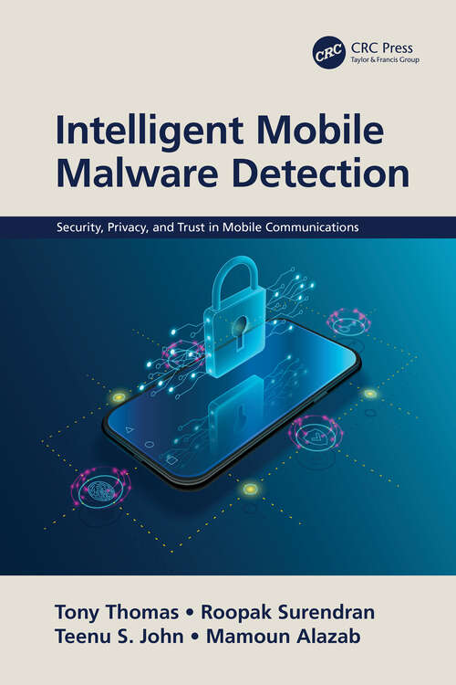 Intelligent Mobile Malware Detection (Security, Privacy, and Trust in Mobile Communications)