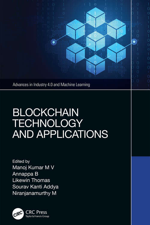 Blockchain Technology and Applications (Advances in Industry 4.0 and Machine Learning)