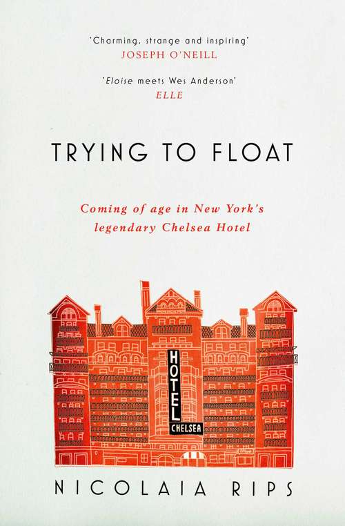 Book cover of Trying to Float: Chronicles of a Girl in the Chelsea Hotel