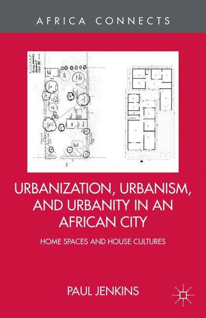 Urbanization, Urbanism, And Urbanity In An African City
