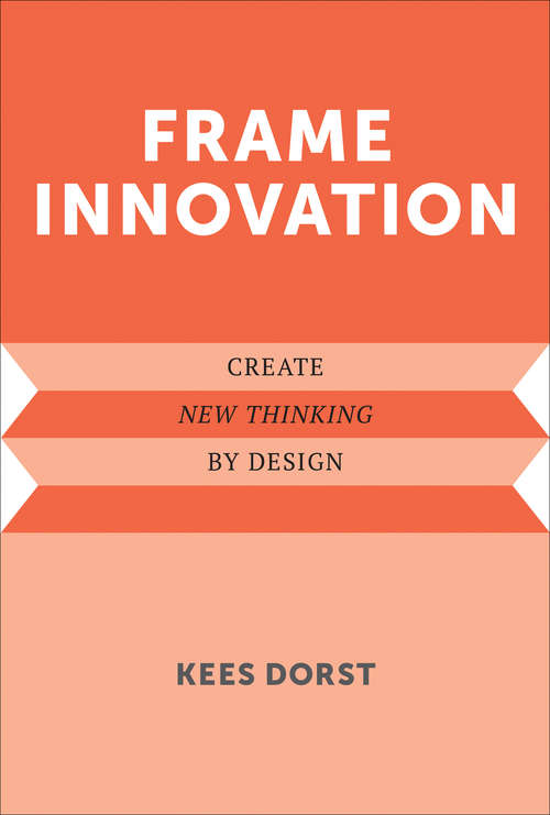 Book cover of Frame Innovation: Create New Thinking by Design (Design Thinking, Design Theory)
