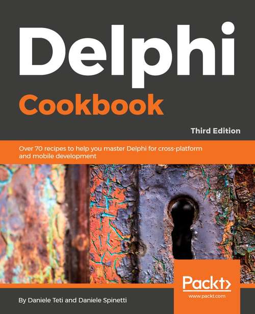 Book cover of Delphi Cookbook,: Recipes to master Delphi for IoT integrations, cross-platform, mobile and server-side development, 3rd Edition