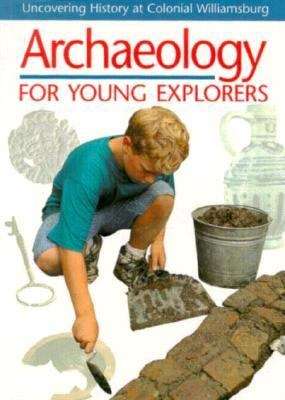 Book cover of Archaeology For Young Explorers: Uncovering History At Colonial Williamsburg