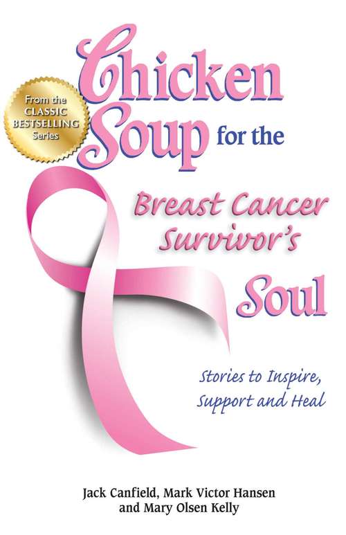 Chicken Soup for the Breast Cancer Survivor's Soul: Stories to Inspire, Support and Heal
