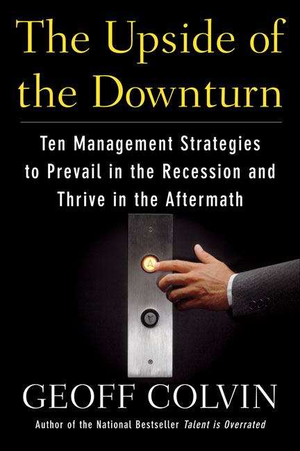 Book cover of The Upside of the Downturn: Ten Management Strategies to Prevail in the Recession and Thrive in the Aftermath