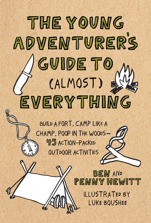 Book cover of The Young Adventurer's Guide to (Almost) Everything: Build a Fort, Camp Like a Champ, Poop in the Woods-45 Action-Packed Outdoor  Activities