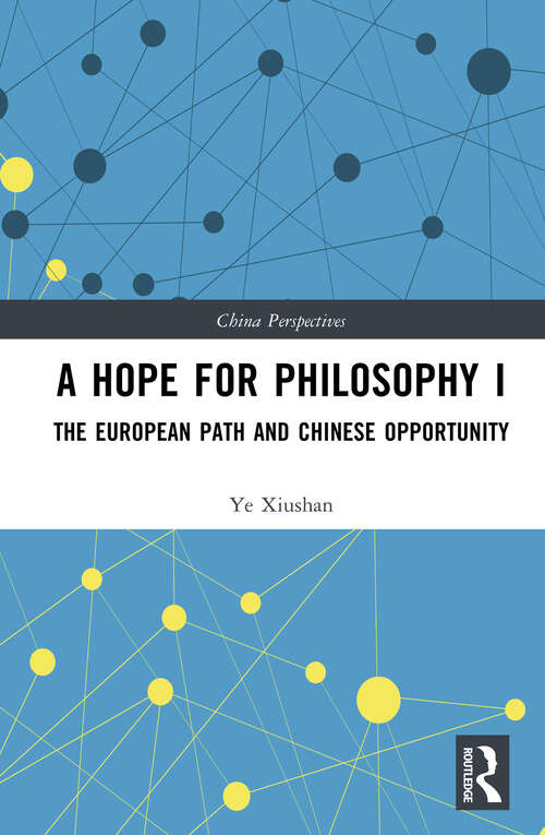 Book cover of A Hope for Philosophy I: The European Path and Chinese Opportunity (China Perspectives)