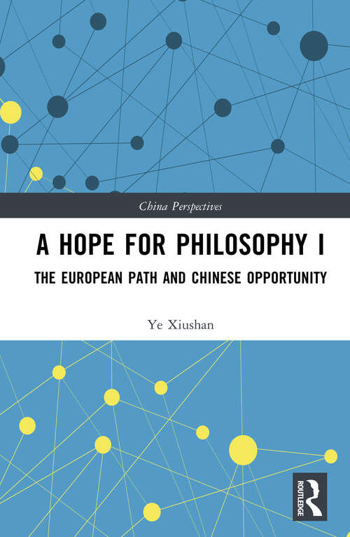 Book cover of A Hope for Philosophy I: The European Path and Chinese Opportunity (China Perspectives)
