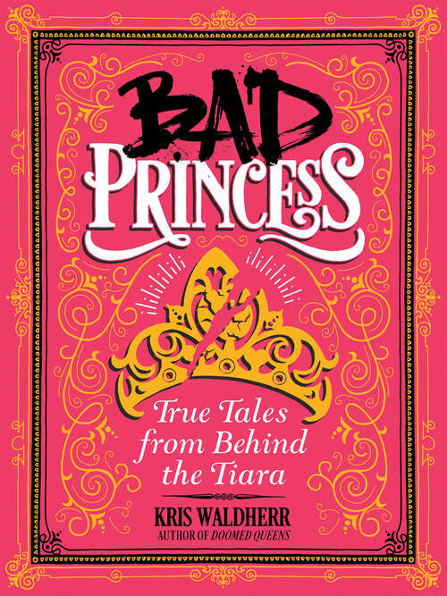 Book cover of Bad Princess: True Tales from Behind the Tiara