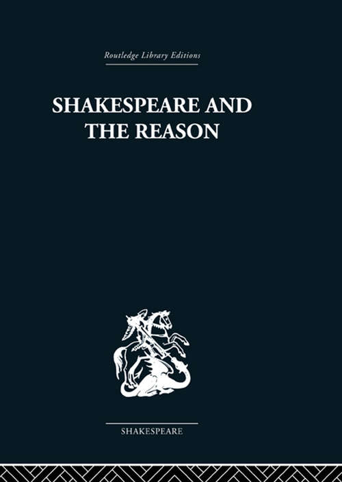 Book cover of Shakespeare and the Reason: A Study of the Tragedies and the Problem Plays