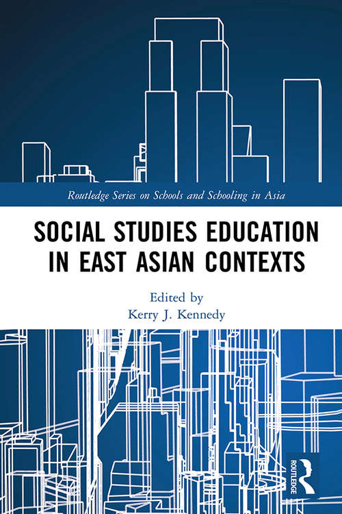 Social Studies Education in East Asian Contexts (Routledge Series on Schools and Schooling in Asia)