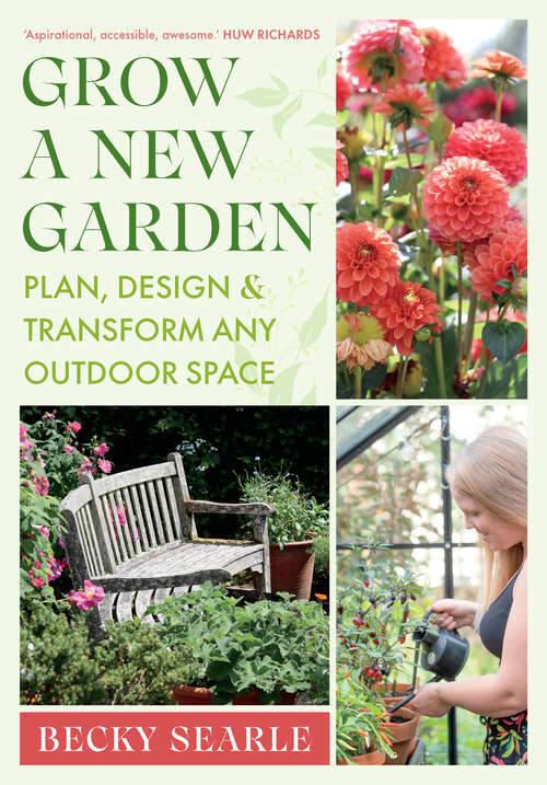 Book cover of Grow a New Garden: Plan, design and transform any outdoor space