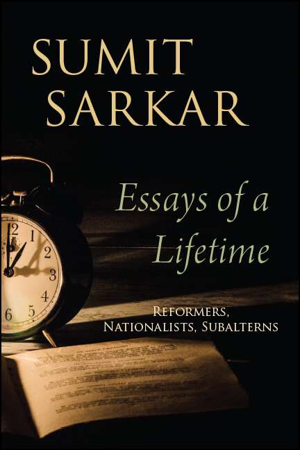 Book cover of Essays of a Lifetime: Reformers, Nationalists, Subalterns (SUNY series in Hindu Studies)