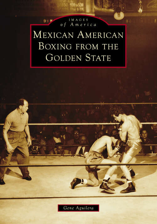 Book cover of Mexican American Boxing from the Golden State (Images of America)