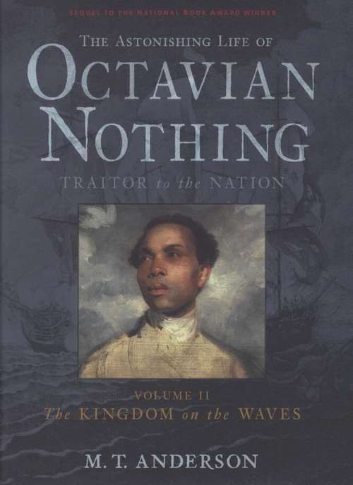 The Kingdom on the Waves (The Astonishing Life of Octavian Nothing: Traitor to the Nation; Volume 2)