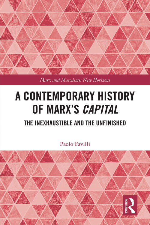 Book cover of A Contemporary History of Marx’s Capital: The Inexhaustible and the Unfinished (1) (Marx and Marxisms)