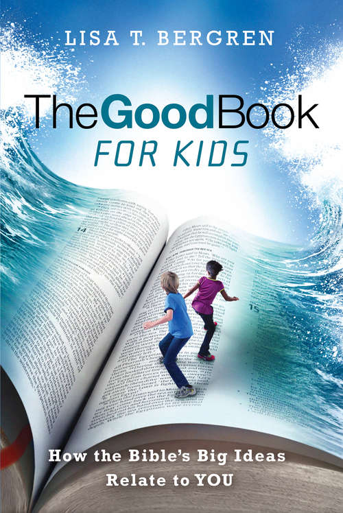 Book cover of The Good Book for Kids: How the Bible's Big Ideas Relate to YOU