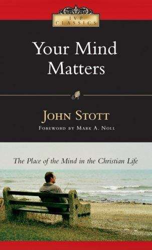 Book cover of Your Mind Matters: The Place Of The Mind In The Christian Life (2) (Ivp Classics)