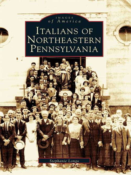 Book cover of Italians of Northeastern Pennsylvania (Images of America)