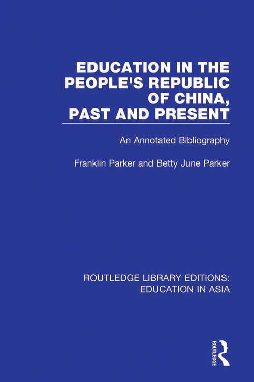 Education in the People's Republic of China, Past and Present: An Annotated Bibliography (Routledge Library Editions: Education in Asia #10)