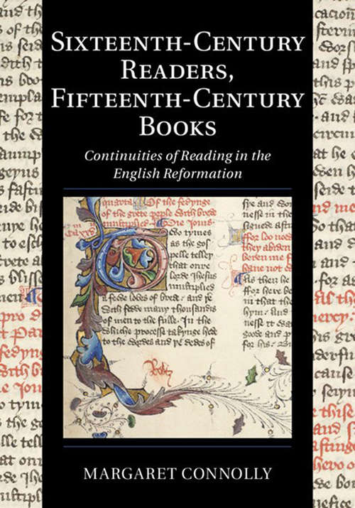 Book cover of Sixteenth-Century Readers, Fifteenth-Century Books: Continuities of Reading in the English Reformation (Cambridge Studies in Palaeography and Codicology)