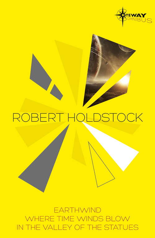 Book cover of Robert Holdstock SF Gateway Omnibus: Earthwind, Where Time Winds Blow, In the Valley of the Statues