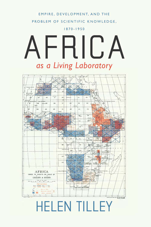 Book cover of Africa as a Living Laboratory: Empire, Development, and the Problem of Scientific Knowledge, 1870-1950