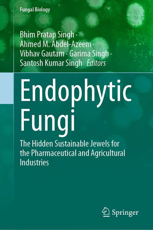 Book cover of Endophytic Fungi: The Hidden Sustainable Jewels for the Pharmaceutical and Agricultural Industries (1st ed. 2024) (Fungal Biology)