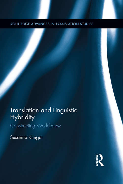 Book cover of Translation and Linguistic Hybridity: Constructing World-View (Routledge Advances in Translation and Interpreting Studies)