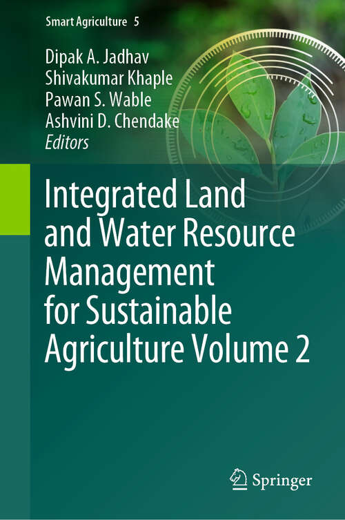 Book cover of Integrated Land and Water Resource Management for Sustainable Agriculture Volume 2 (Smart Agriculture #5)