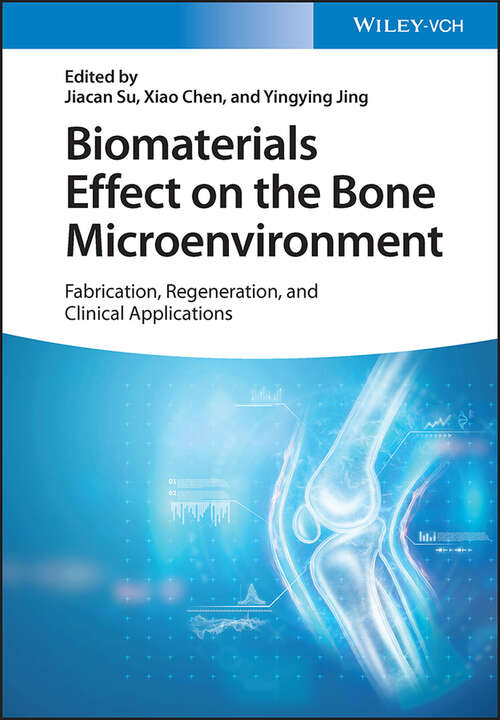 Biomaterials Effect on the Bone Microenvironment: Fabrication, Regeneration, and Clinical Applications